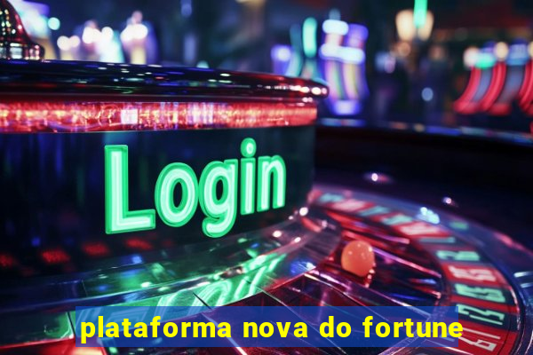 plataforma nova do fortune